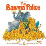 The Banana Police by Katy Koontz